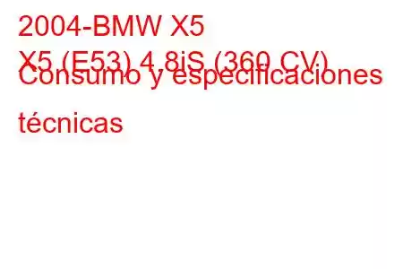 2004-BMW X5
X5 (E53) 4.8iS (360 CV) Consumo y especificaciones técnicas