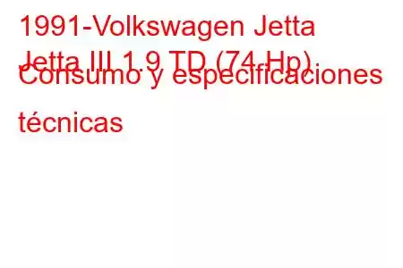 1991-Volkswagen Jetta
Jetta III 1.9 TD (74 Hp) Consumo y especificaciones técnicas