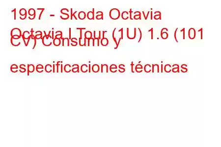 1997 - Skoda Octavia
Octavia I Tour (1U) 1.6 (101 CV) Consumo y especificaciones técnicas