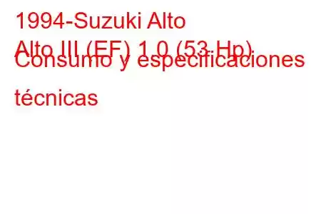 1994-Suzuki Alto
Alto III (EF) 1.0 (53 Hp) Consumo y especificaciones técnicas