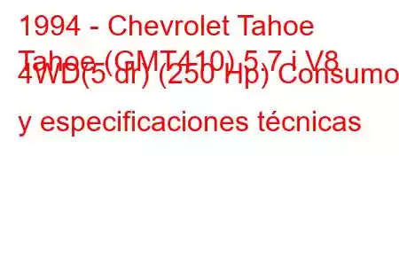 1994 - Chevrolet Tahoe
Tahoe (GMT410) 5.7 i V8 4WD(5 dr) (250 Hp) Consumo y especificaciones técnicas