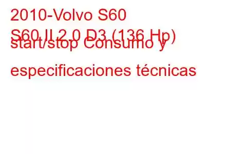 2010-Volvo S60
S60 II 2.0 D3 (136 Hp) start/stop Consumo y especificaciones técnicas