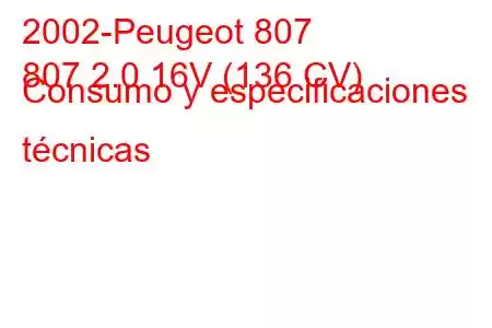 2002-Peugeot 807
807 2.0 16V (136 CV) Consumo y especificaciones técnicas