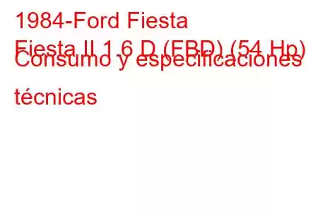 1984-Ford Fiesta
Fiesta II 1.6 D (FBD) (54 Hp) Consumo y especificaciones técnicas