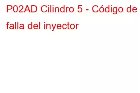 P02AD Cilindro 5 - Código de falla del inyector