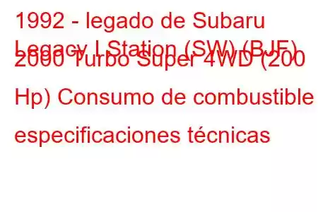 1992 - legado de Subaru
Legacy I Station (SW) (BJF) 2000 Turbo Super 4WD (200 Hp) Consumo de combustible y especificaciones técnicas