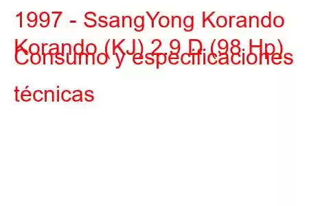 1997 - SsangYong Korando
Korando (KJ) 2.9 D (98 Hp) Consumo y especificaciones técnicas
