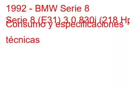 1992 - BMW Serie 8
Serie 8 (E31) 3.0 830i (218 Hp) Consumo y especificaciones técnicas