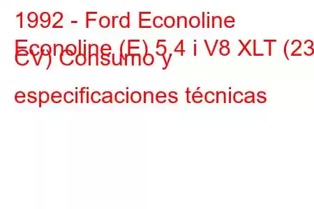 1992 - Ford Econoline
Econoline (E) 5.4 i V8 XLT (238 CV) Consumo y especificaciones técnicas