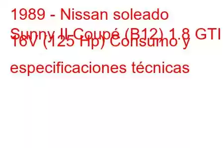 1989 - Nissan soleado
Sunny II Coupé (B12) 1.8 GTI 16V (125 Hp) Consumo y especificaciones técnicas