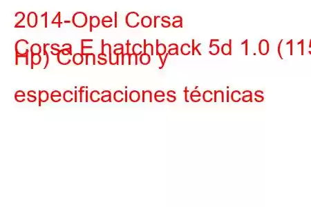 2014-Opel Corsa
Corsa E hatchback 5d 1.0 (115 Hp) Consumo y especificaciones técnicas