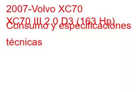 2007-Volvo XC70
XC70 III 2.0 D3 (163 Hp) Consumo y especificaciones técnicas