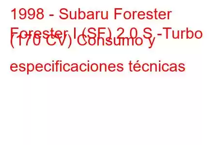 1998 - Subaru Forester
Forester I (SF) 2.0 S -Turbo (170 CV) Consumo y especificaciones técnicas