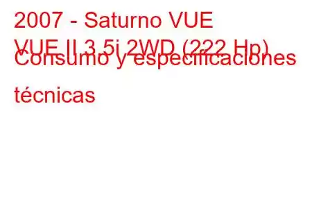 2007 - Saturno VUE
VUE II 3.5i 2WD (222 Hp) Consumo y especificaciones técnicas