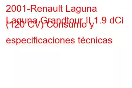 2001-Renault Laguna
Laguna Grandtour II 1.9 dCi (120 CV) Consumo y especificaciones técnicas