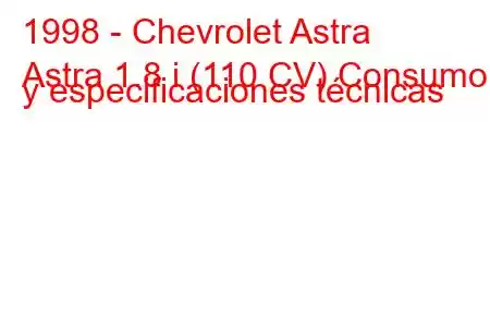 1998 - Chevrolet Astra
Astra 1.8 i (110 CV) Consumo y especificaciones técnicas