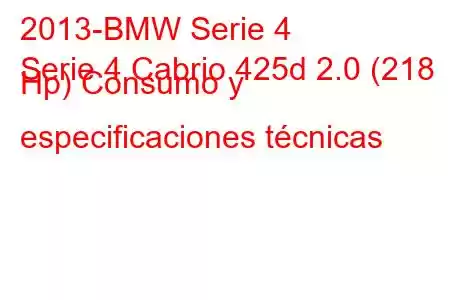 2013-BMW Serie 4
Serie 4 Cabrio 425d 2.0 (218 Hp) Consumo y especificaciones técnicas