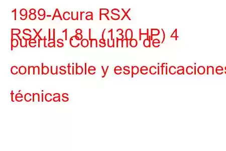 1989-Acura RSX
RSX II 1.8 L (130 HP) 4 puertas Consumo de combustible y especificaciones técnicas