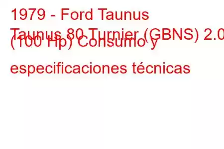 1979 - Ford Taunus
Taunus 80 Turnier (GBNS) 2.0 (100 Hp) Consumo y especificaciones técnicas