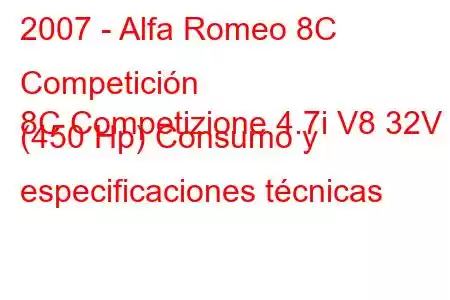 2007 - Alfa Romeo 8C Competición
8C Competizione 4.7i V8 32V (450 Hp) Consumo y especificaciones técnicas