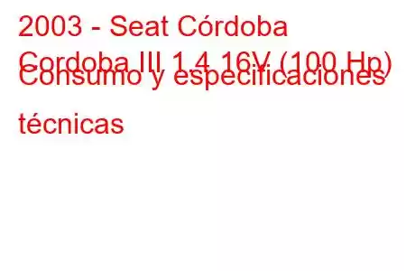 2003 - Seat Córdoba
Cordoba III 1.4 16V (100 Hp) Consumo y especificaciones técnicas