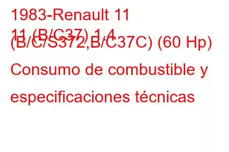 1983-Renault 11
11 (B/C37) 1.4 (B/C/S372,B/C37C) (60 Hp) Consumo de combustible y especificaciones técnicas