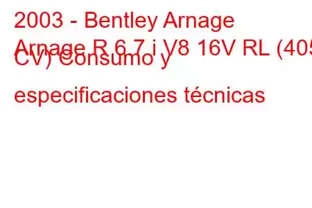 2003 - Bentley Arnage
Arnage R 6.7 i V8 16V RL (405 CV) Consumo y especificaciones técnicas