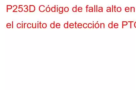 P253D Código de falla alto en el circuito de detección de PTO