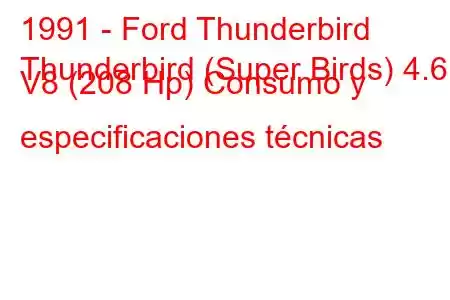 1991 - Ford Thunderbird
Thunderbird (Super Birds) 4.6 i V8 (208 Hp) Consumo y especificaciones técnicas