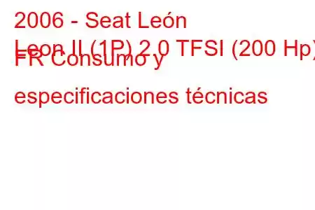 2006 - Seat León
Leon II (1P) 2.0 TFSI (200 Hp) FR Consumo y especificaciones técnicas