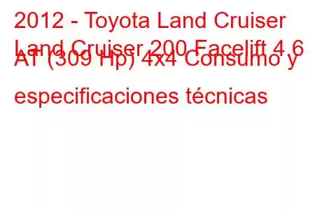 2012 - Toyota Land Cruiser
Land Cruiser 200 Facelift 4.6 AT (309 Hp) 4x4 Consumo y especificaciones técnicas