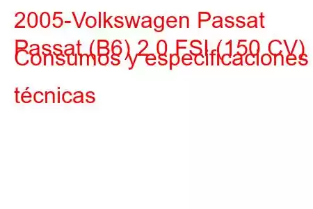 2005-Volkswagen Passat
Passat (B6) 2.0 FSI (150 CV) Consumos y especificaciones técnicas