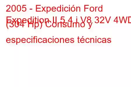 2005 - Expedición Ford
Expedition II 5.4 i V8 32V 4WD (304 Hp) Consumo y especificaciones técnicas