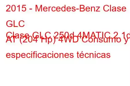 2015 - Mercedes-Benz Clase GLC
Clase GLC 250d 4MATIC 2.1d AT (204 Hp) 4WD Consumo y especificaciones técnicas