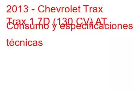 2013 - Chevrolet Trax
Trax 1.7D (130 CV) AT Consumo y especificaciones técnicas