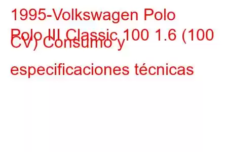 1995-Volkswagen Polo
Polo III Classic 100 1.6 (100 CV) Consumo y especificaciones técnicas