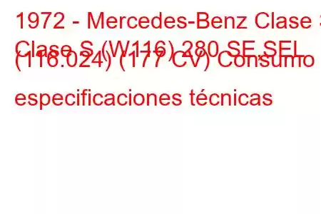 1972 - Mercedes-Benz Clase S
Clase S (W116) 280 SE,SEL (116.024) (177 CV) Consumo y especificaciones técnicas