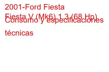 2001-Ford Fiesta
Fiesta V (Mk6) 1.3 (68 Hp) Consumo y especificaciones técnicas