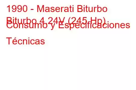 1990 - Maserati Biturbo
Biturbo 4.24V (245 Hp) Consumo y Especificaciones Técnicas