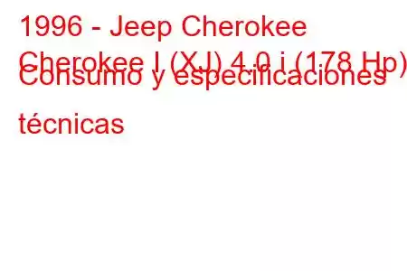 1996 - Jeep Cherokee
Cherokee I (XJ) 4.0 i (178 Hp) Consumo y especificaciones técnicas