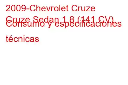 2009-Chevrolet Cruze
Cruze Sedan 1.8 (141 CV) Consumo y especificaciones técnicas