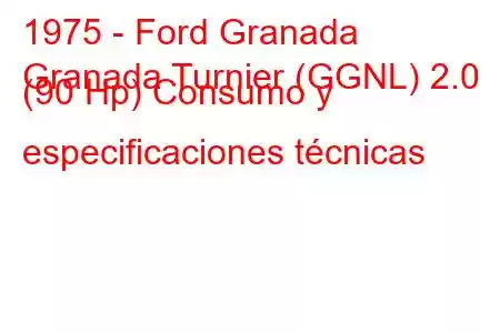 1975 - Ford Granada
Granada Turnier (GGNL) 2.0 (90 Hp) Consumo y especificaciones técnicas