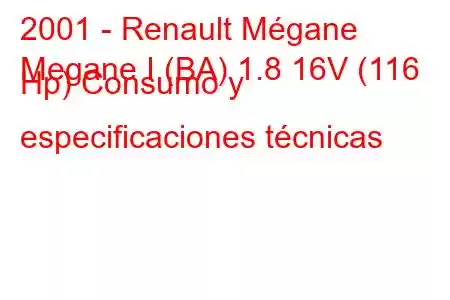 2001 - Renault Mégane
Megane I (BA) 1.8 16V (116 Hp) Consumo y especificaciones técnicas