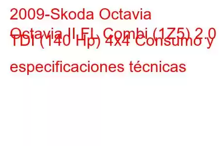 2009-Skoda Octavia
Octavia II FL Combi (1Z5) 2.0 TDI (140 Hp) 4x4 Consumo y especificaciones técnicas