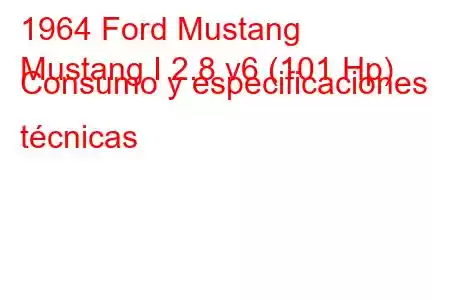 1964 Ford Mustang
Mustang I 2.8 v6 (101 Hp) Consumo y especificaciones técnicas