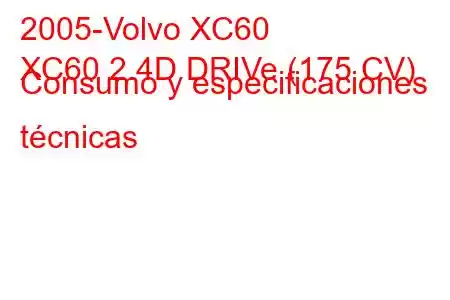 2005-Volvo XC60
XC60 2.4D DRIVe (175 CV) Consumo y especificaciones técnicas