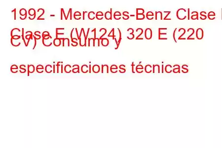 1992 - Mercedes-Benz Clase E
Clase E (W124) 320 E (220 CV) Consumo y especificaciones técnicas