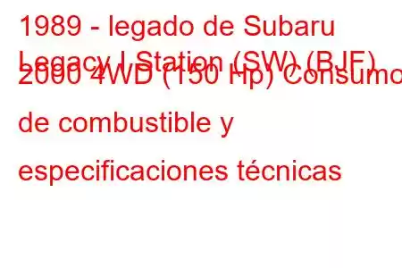 1989 - legado de Subaru
Legacy I Station (SW) (BJF) 2000 4WD (150 Hp) Consumo de combustible y especificaciones técnicas