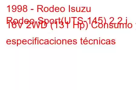 1998 - Rodeo Isuzu
Rodeo Sport(UTS-145) 2.2 i 16V 2WD (131 Hp) Consumo y especificaciones técnicas