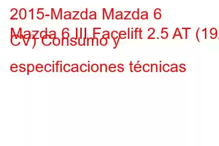 2015-Mazda Mazda 6
Mazda 6 III Facelift 2.5 AT (192 CV) Consumo y especificaciones técnicas